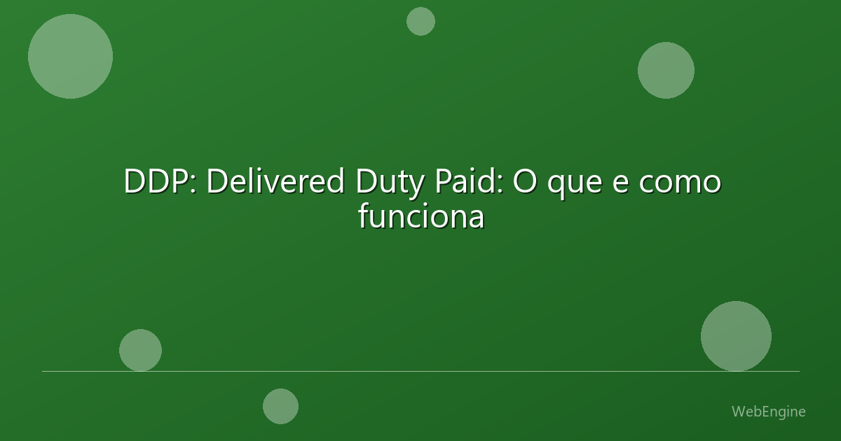 DDP: Delivered Duty Paid: O que e como funciona