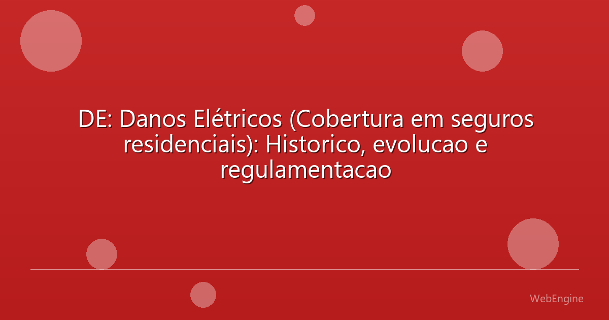 DE: Danos Elétricos (Cobertura em seguros residenciais): Historico, evolucao e regulamentacao