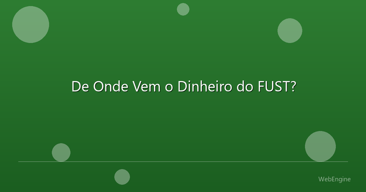 De Onde Vem o Dinheiro do FUST?