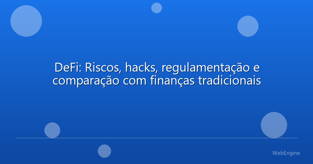 DeFi: Riscos, hacks, regulamentação e comparação com finanças tradicionais