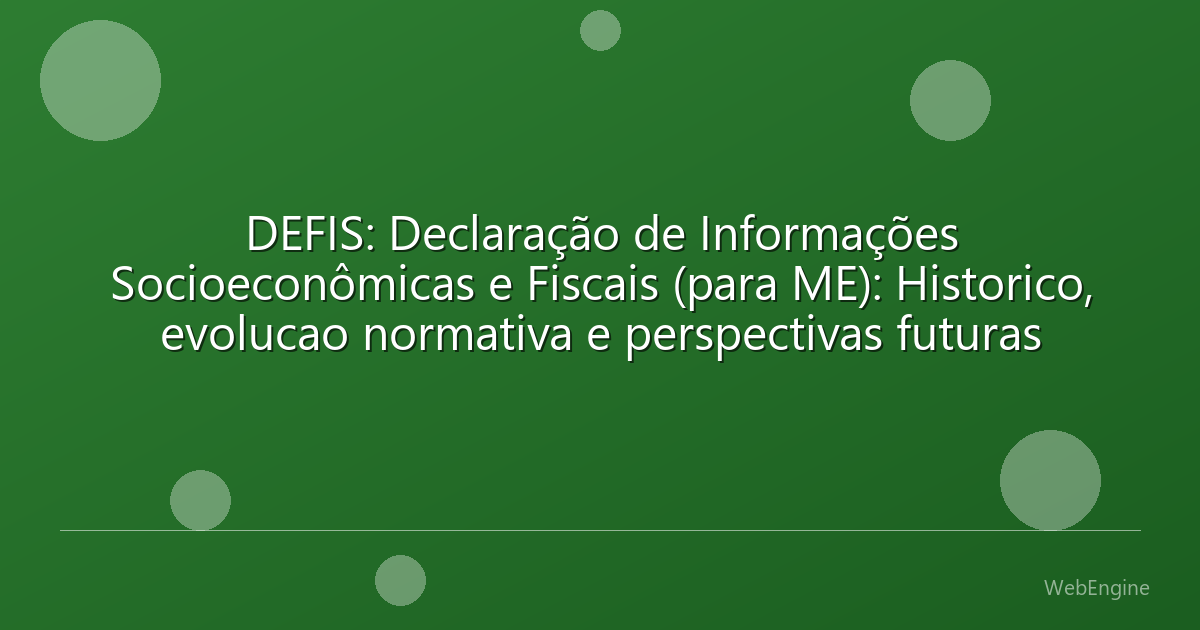 DEFIS: Declaração de Informações Socioeconômicas e Fiscais (para ME): Historico, evolucao normativa e perspectivas futuras