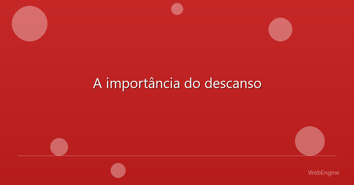 A importância do descanso