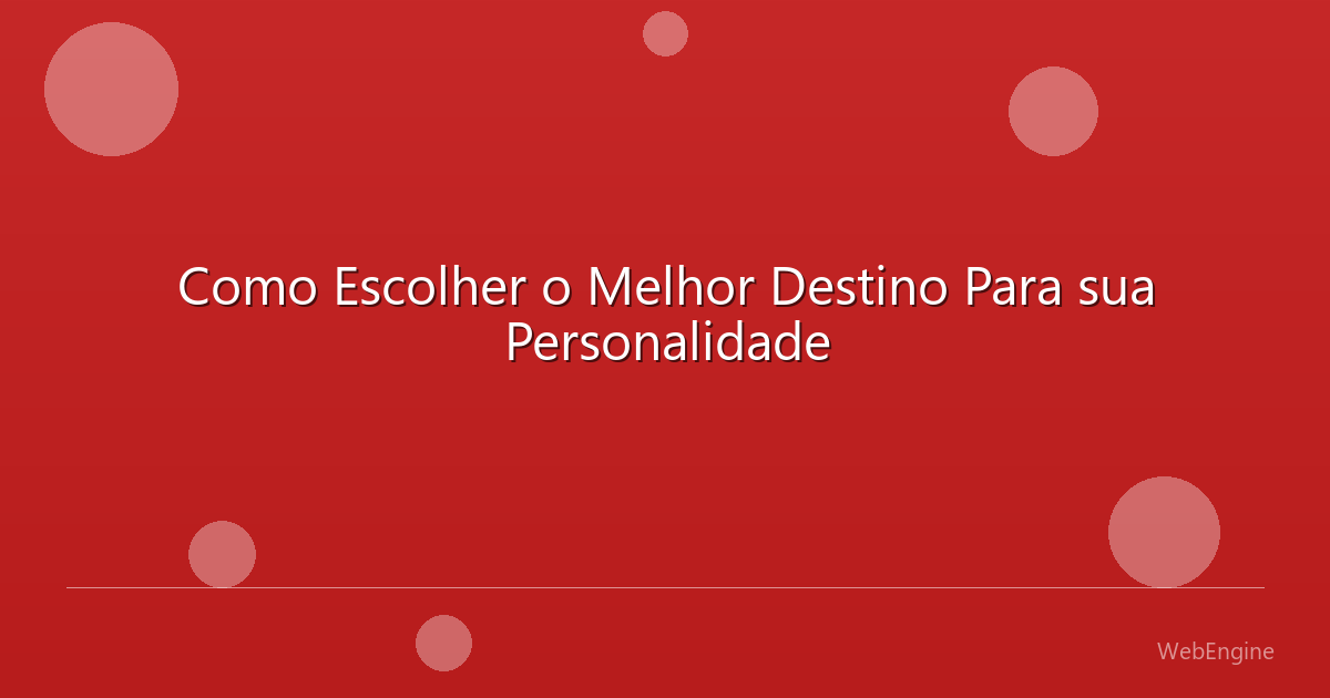Como Escolher o Melhor Destino Para sua Personalidade