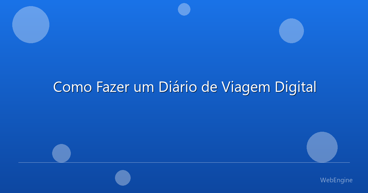 Como Fazer um Diário de Viagem Digital