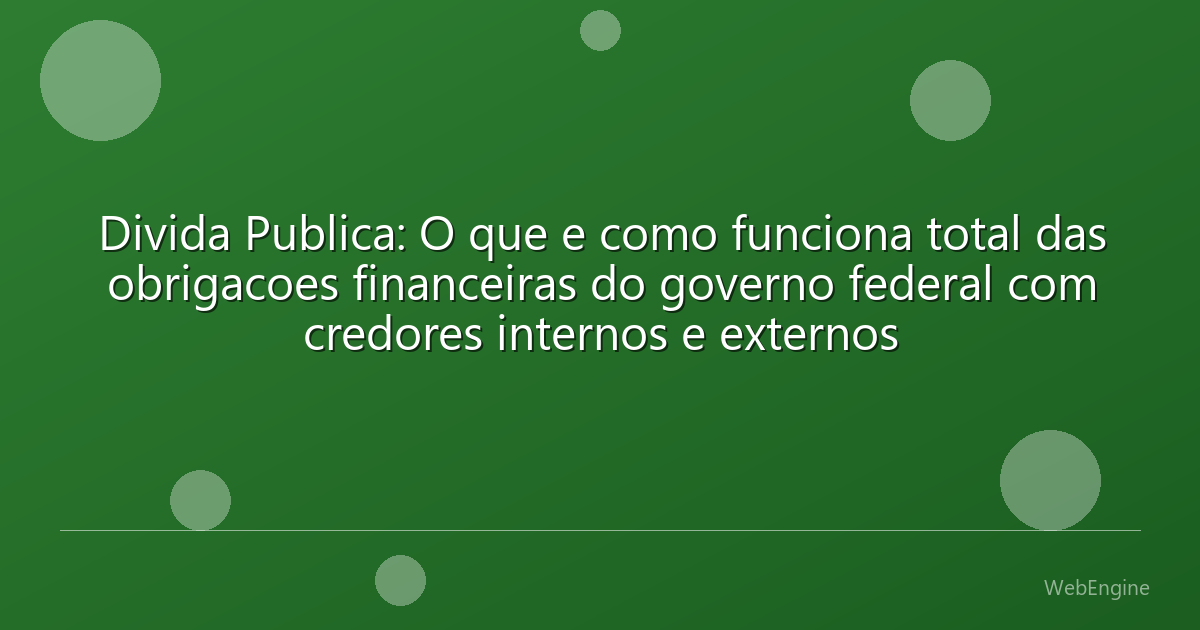 Divida Publica: O que e como funciona total das obrigacoes financeiras do governo federal com credores internos e externos