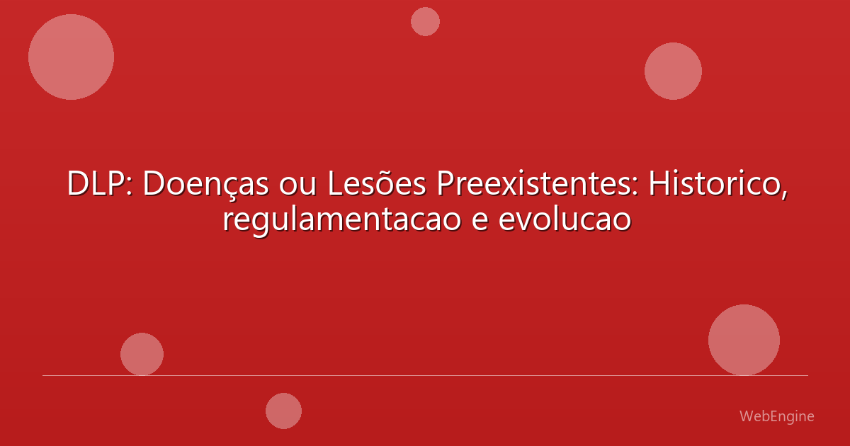 DLP: Doenças ou Lesões Preexistentes: Historico, regulamentacao e evolucao