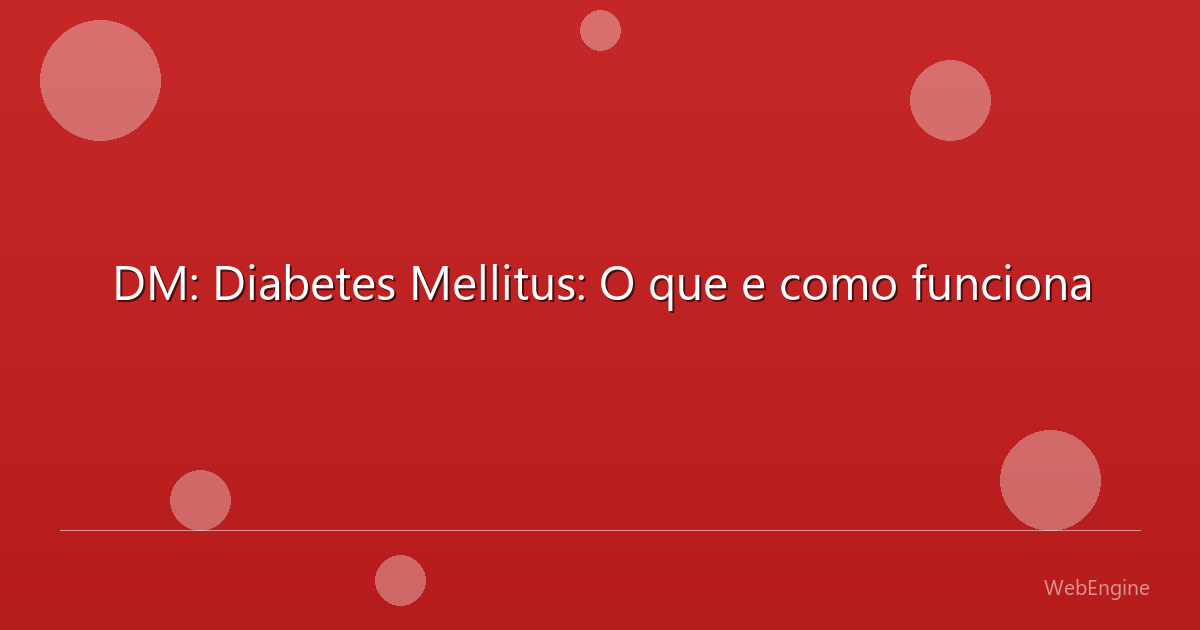 DM: Diabetes Mellitus: O que e como funciona