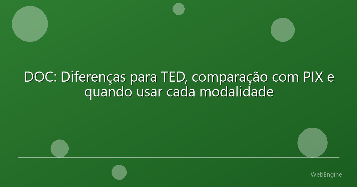 DOC: Diferenças para TED, comparação com PIX e quando usar cada modalidade
