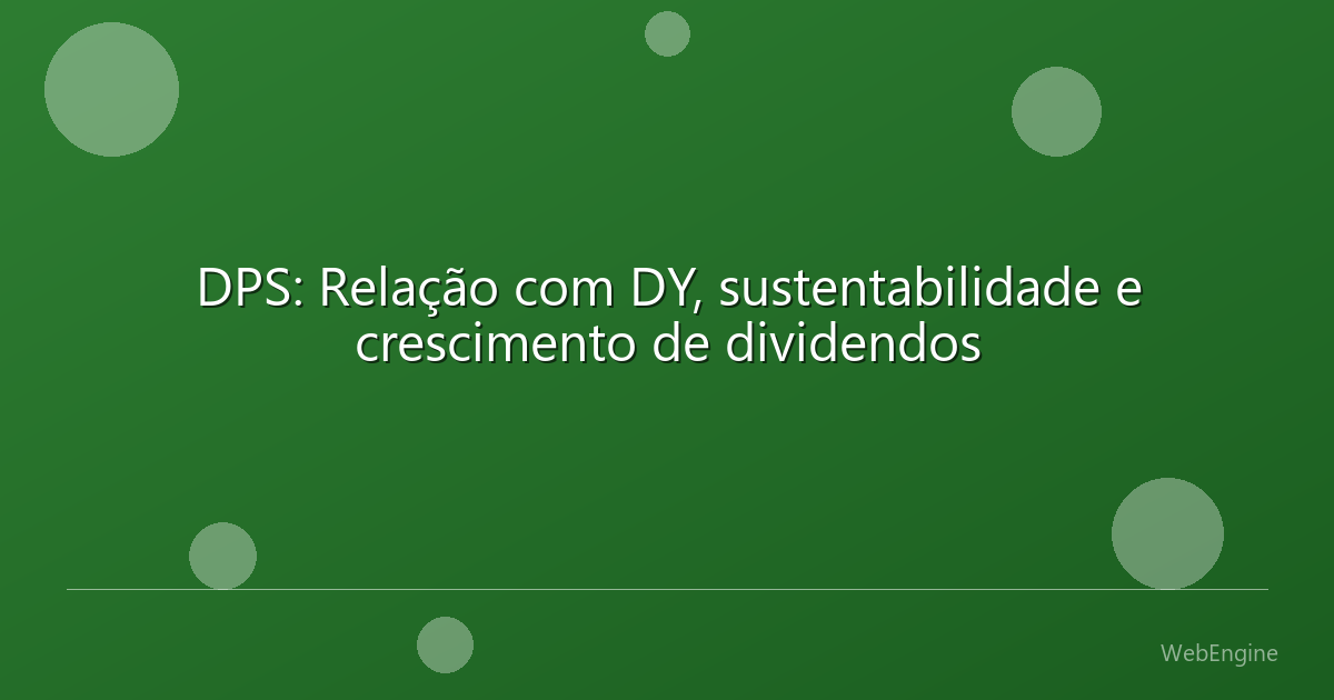 DPS: Relação com DY, sustentabilidade e crescimento de dividendos