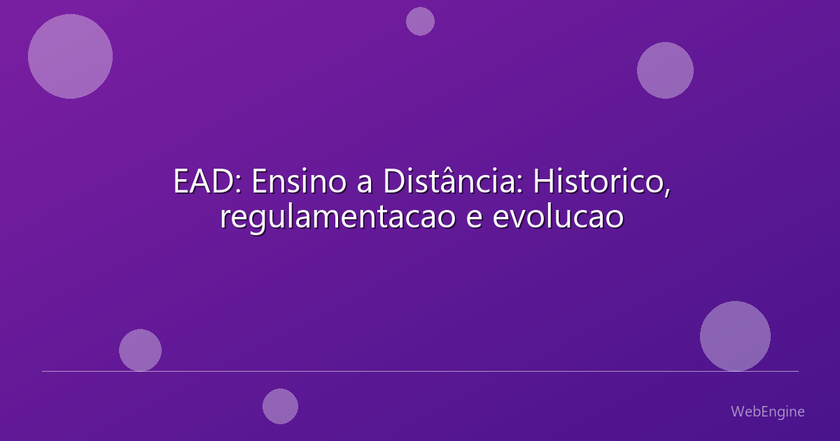 EAD: Ensino a Distância: Historico, regulamentacao e evolucao