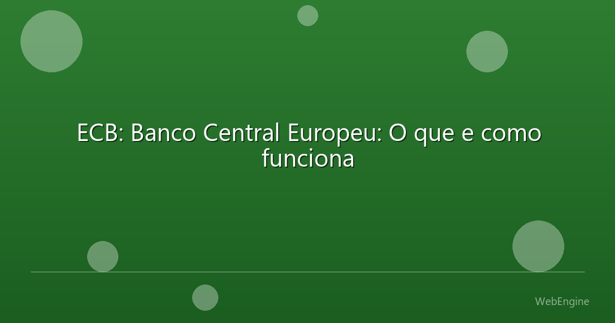 ECB: Banco Central Europeu: O que e como funciona