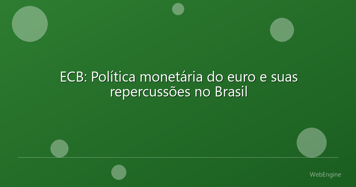 ECB: Política monetária do euro e suas repercussões no Brasil