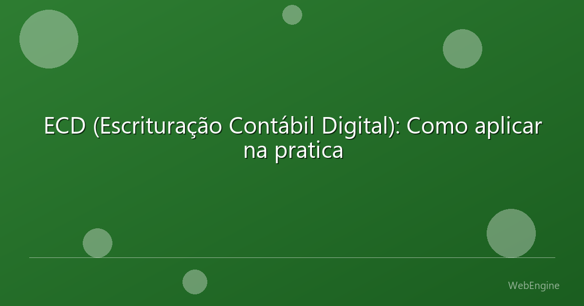 ECD (Escrituração Contábil Digital): Como aplicar na pratica