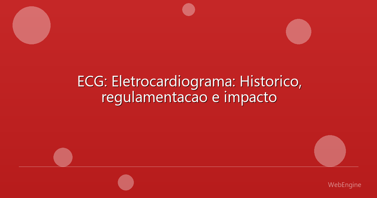ECG: Eletrocardiograma: Historico, regulamentacao e impacto