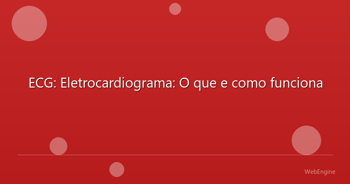 ECG: Eletrocardiograma: O que e como funciona