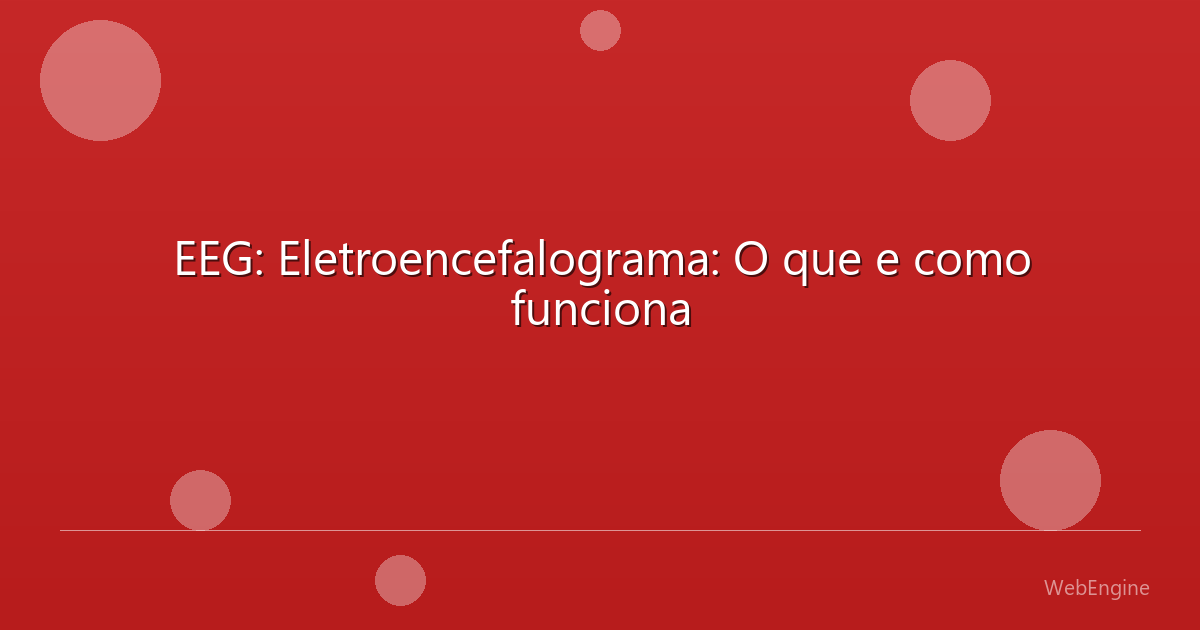 EEG: Eletroencefalograma: O que e como funciona