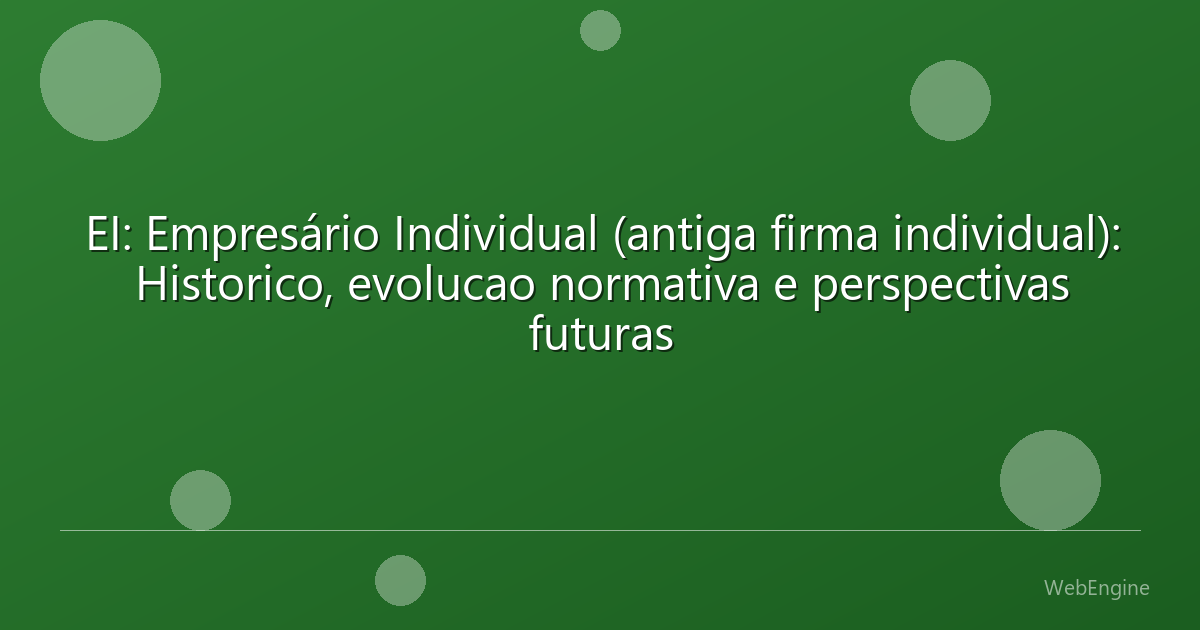 EI: Empresário Individual (antiga firma individual): Historico, evolucao normativa e perspectivas futuras