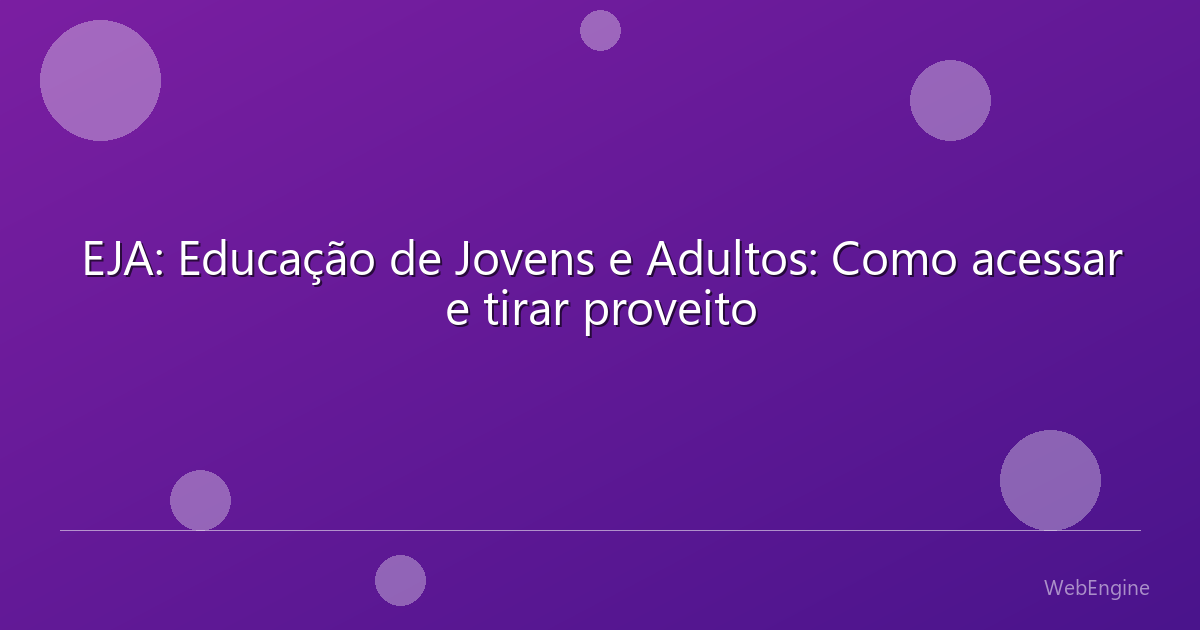 EJA: Educação de Jovens e Adultos: Como acessar e tirar proveito