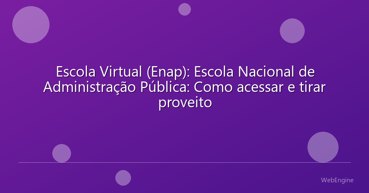 Escola Virtual (Enap): Escola Nacional de Administração Pública: Como acessar e tirar proveito