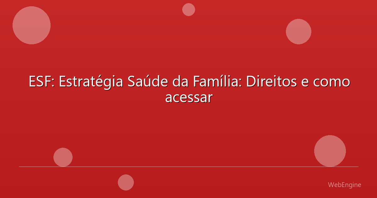 ESF: Estratégia Saúde da Família: Direitos e como acessar