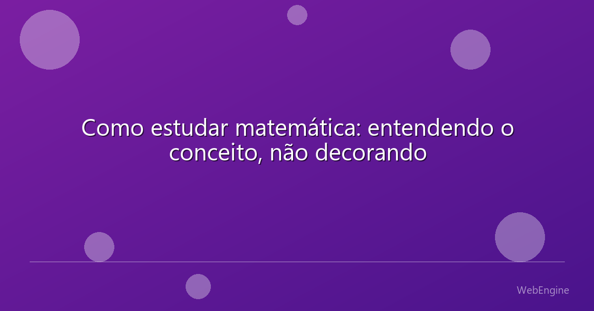 Como estudar matemática: entendendo o conceito, não decorando