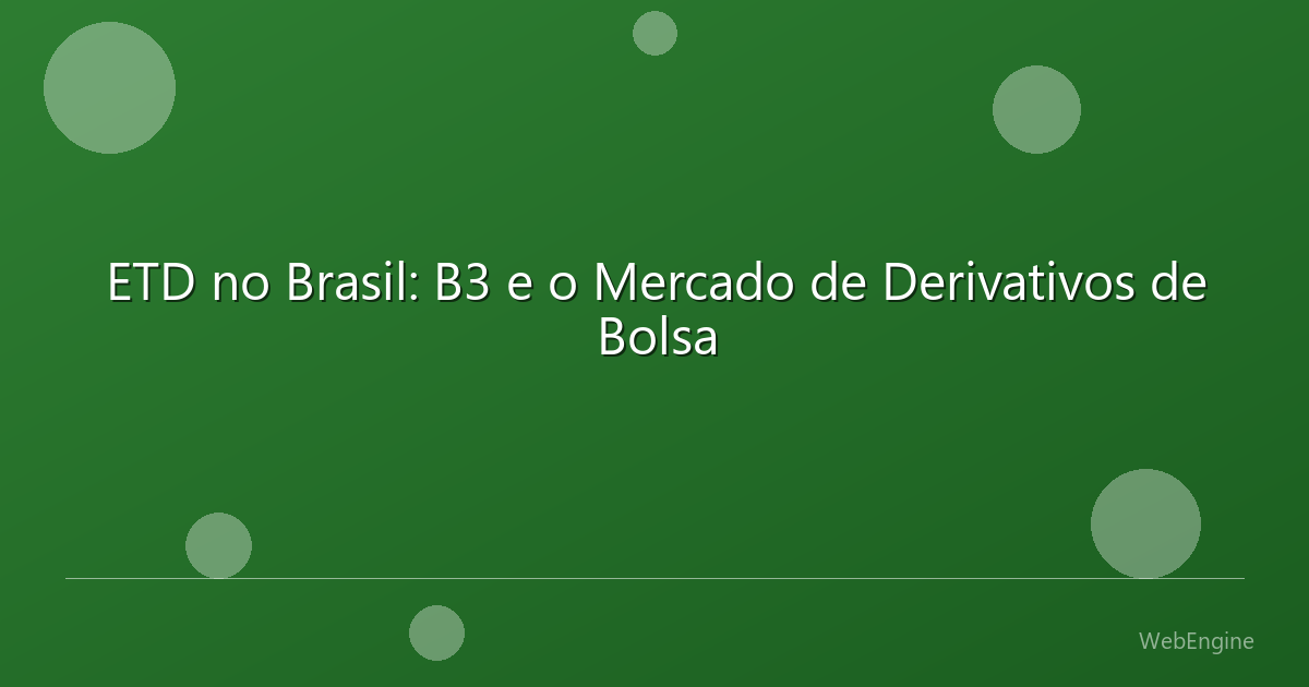 ETD no Brasil: B3 e o Mercado de Derivativos de Bolsa