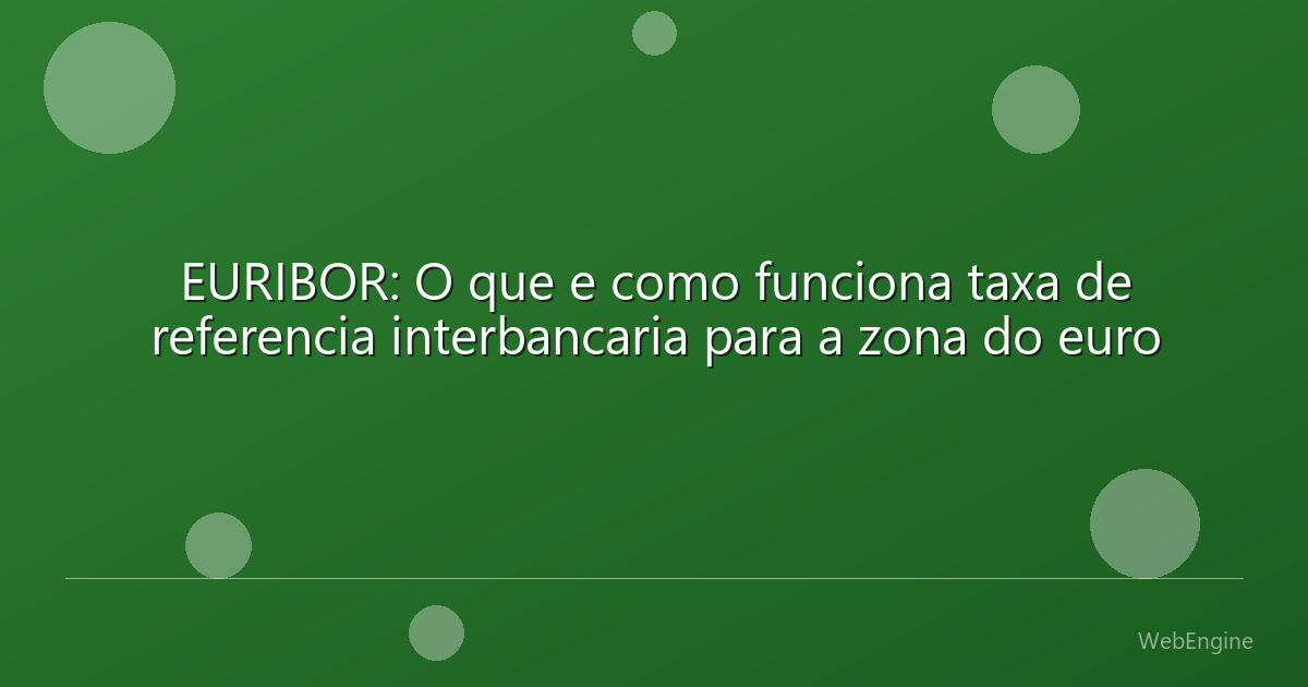 EURIBOR: O que e como funciona taxa de referencia interbancaria para a zona do euro