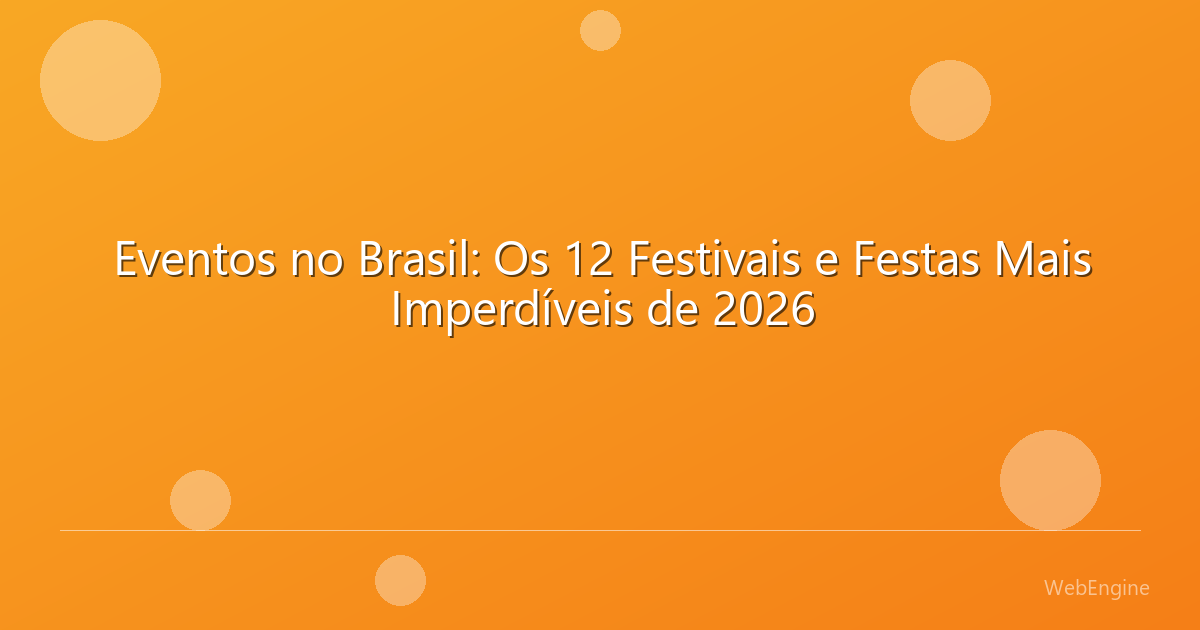 Eventos no Brasil: Os 12 Festivais e Festas Mais Imperdíveis de 2026