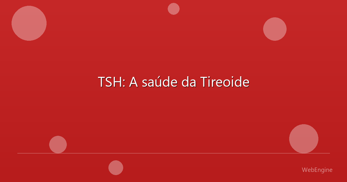 TSH: A saúde da Tireoide