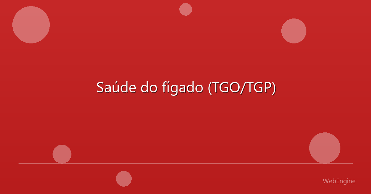 Saúde do fígado (TGO/TGP)
