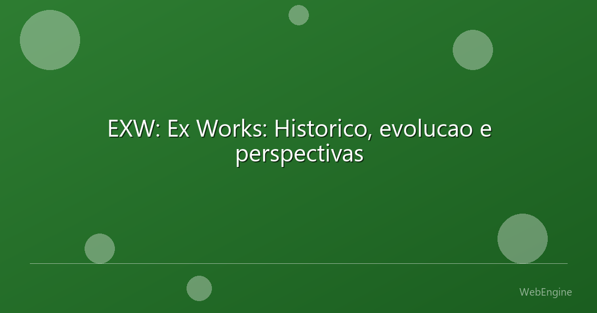 EXW: Ex Works: Historico, evolucao e perspectivas