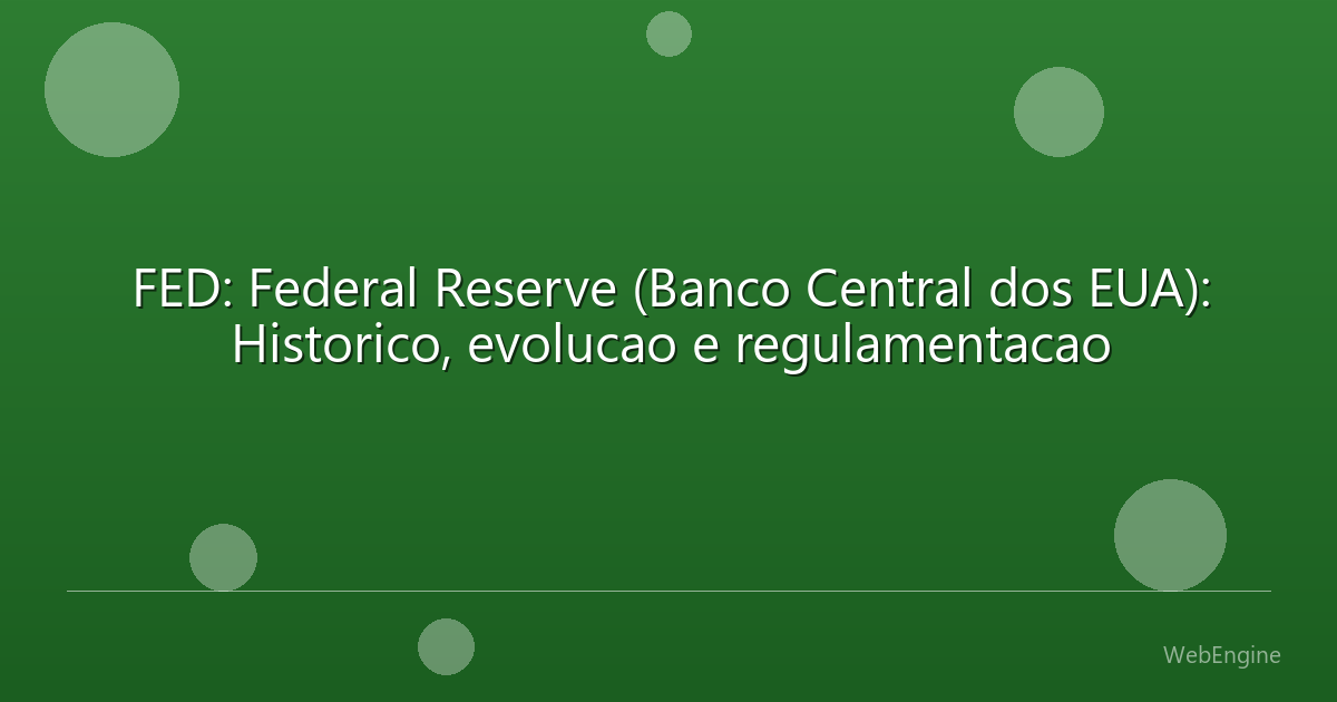 FED: Federal Reserve (Banco Central dos EUA): Historico, evolucao e regulamentacao