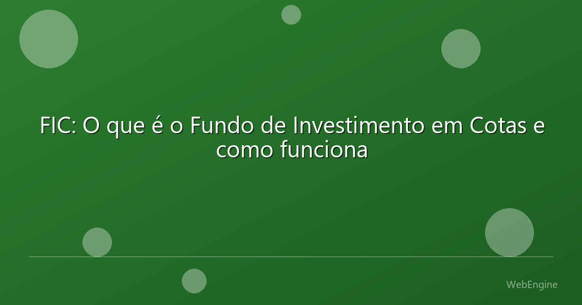 FIC: O que é o Fundo de Investimento em Cotas e como funciona