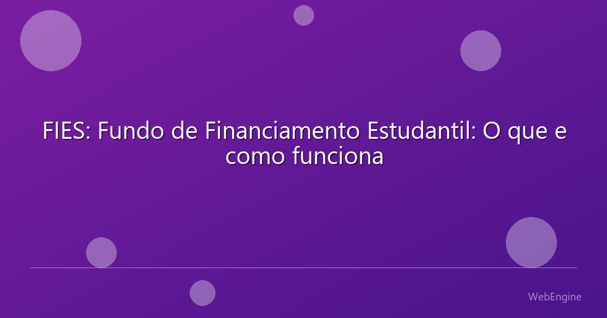 FIES: Fundo de Financiamento Estudantil: O que e como funciona