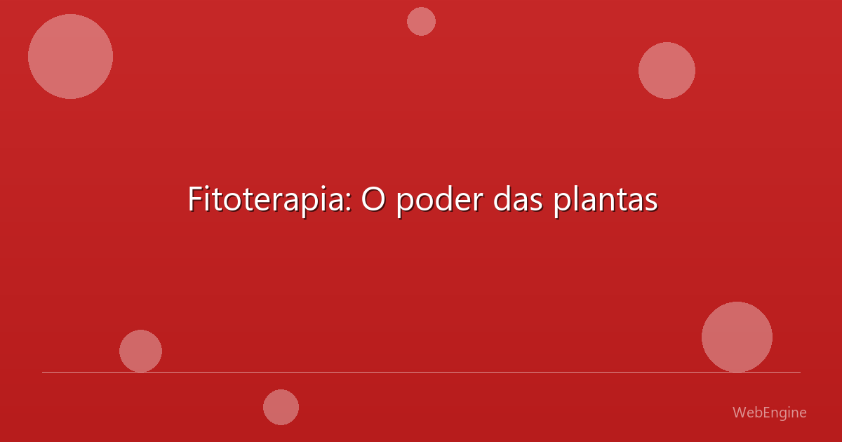 Fitoterapia: O poder das plantas