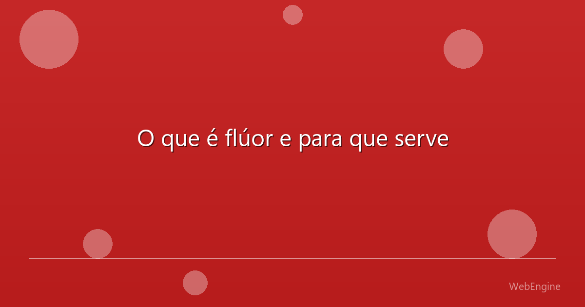 O que é flúor e para que serve