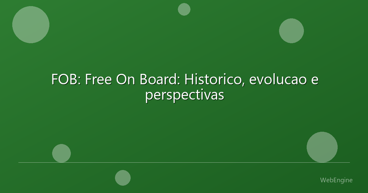 FOB: Free On Board: Historico, evolucao e perspectivas