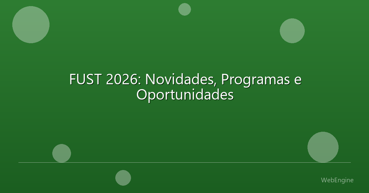 FUST 2026: Novidades, Programas e Oportunidades