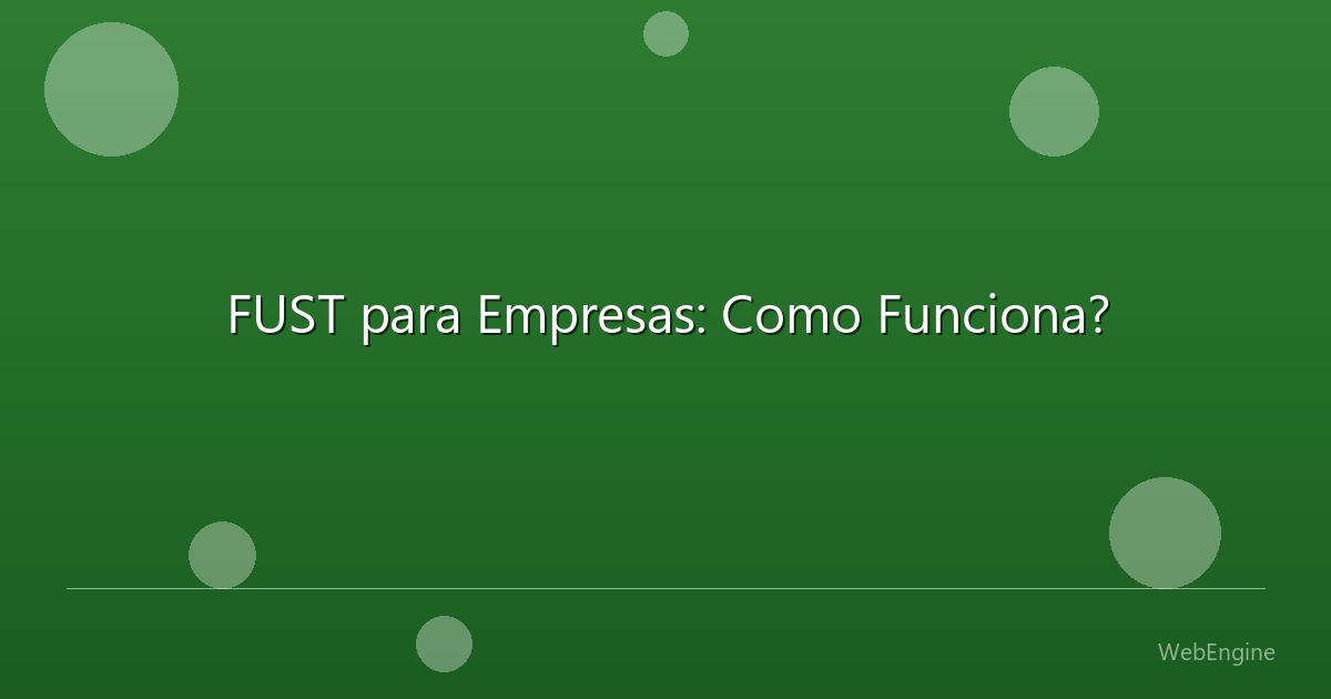 FUST para Empresas: Como Funciona?