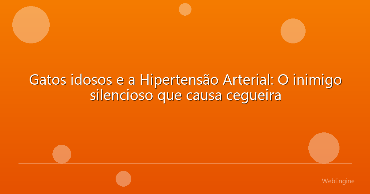 Gatos idosos e a Hipertensão Arterial: O inimigo silencioso que causa cegueira