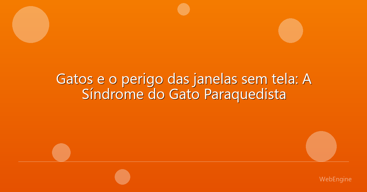 Gatos e o perigo das janelas sem tela: A Síndrome do Gato Paraquedista