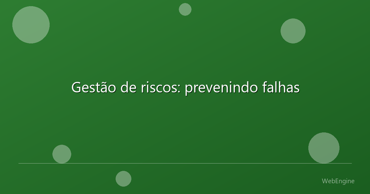 Gestão de riscos: prevenindo falhas