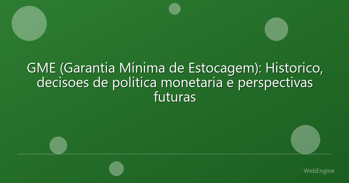 GME (Garantia Mínima de Estocagem): Historico, decisoes de politica monetaria e perspectivas futuras