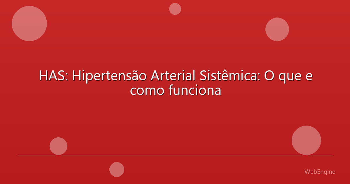 HAS: Hipertensão Arterial Sistêmica: O que e como funciona