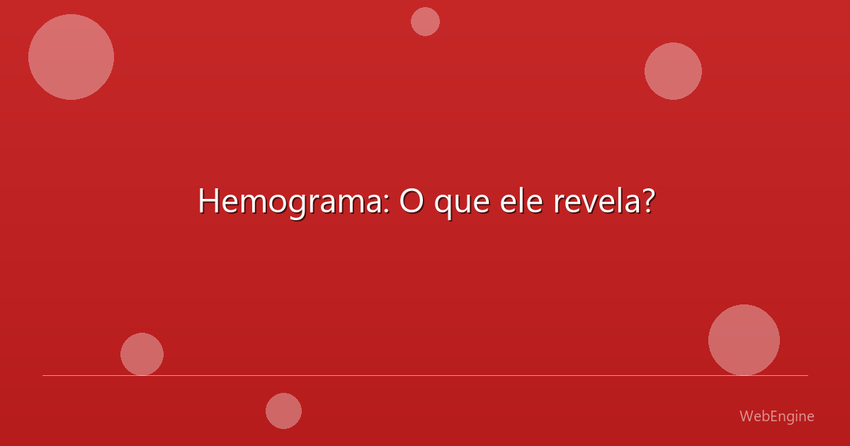Hemograma: O que ele revela?