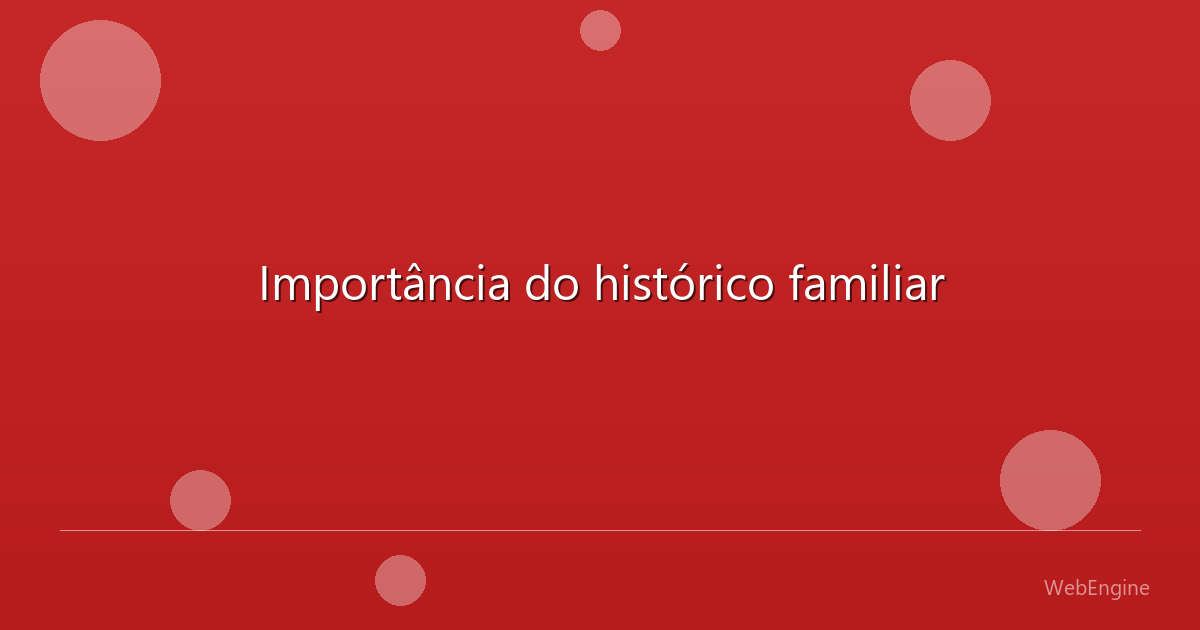 Importância do histórico familiar