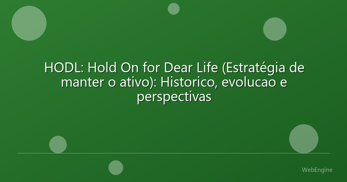 HODL: Hold On for Dear Life (Estratégia de manter o ativo): Historico, evolucao e perspectivas