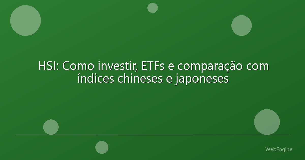 HSI: Como investir, ETFs e comparação com índices chineses e japoneses