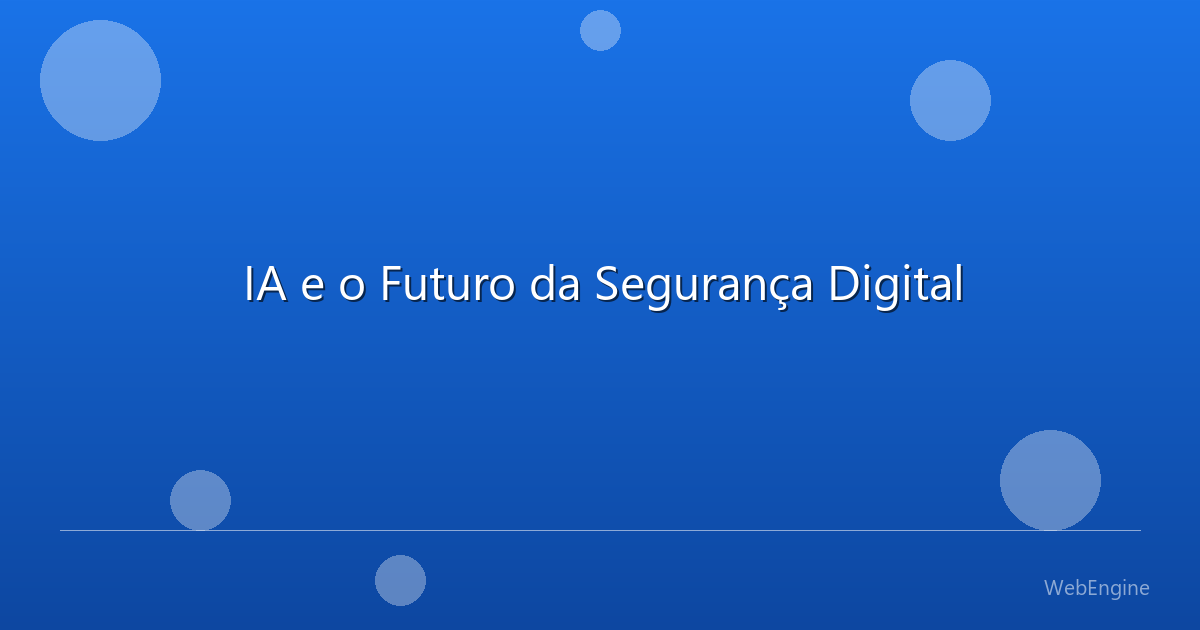 IA e o Futuro da Segurança Digital