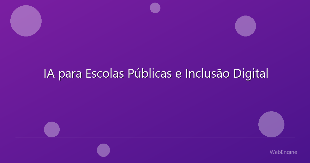 IA para Escolas Públicas e Inclusão Digital
